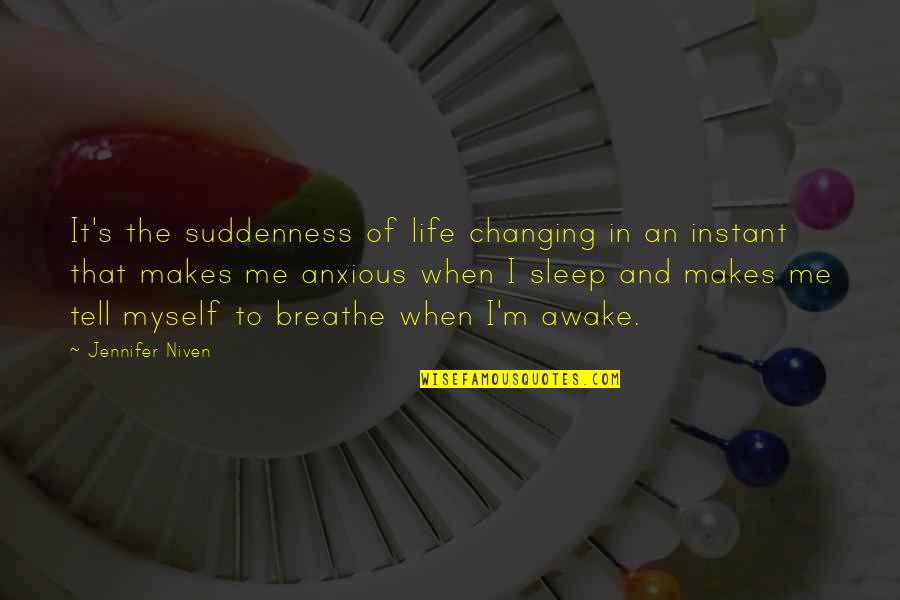 Famous Perversion Quotes By Jennifer Niven: It's the suddenness of life changing in an