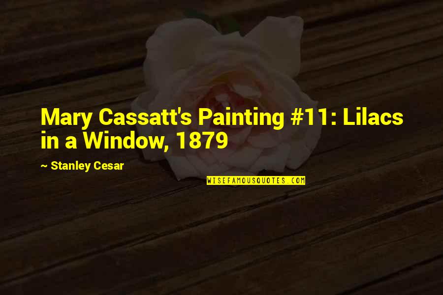 Famous Perversion Quotes By Stanley Cesar: Mary Cassatt's Painting #11: Lilacs in a Window,