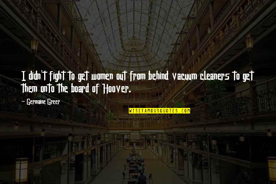 Famous Peter Blake Quotes By Germaine Greer: I didn't fight to get women out from