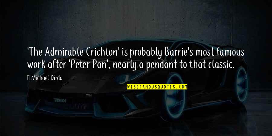 Famous Peter Pan Quotes By Michael Dirda: 'The Admirable Crichton' is probably Barrie's most famous Famous Peter Pan Quotes By Michael Dirda: 'The Admirable Crichton' is probably Barrie's most famous