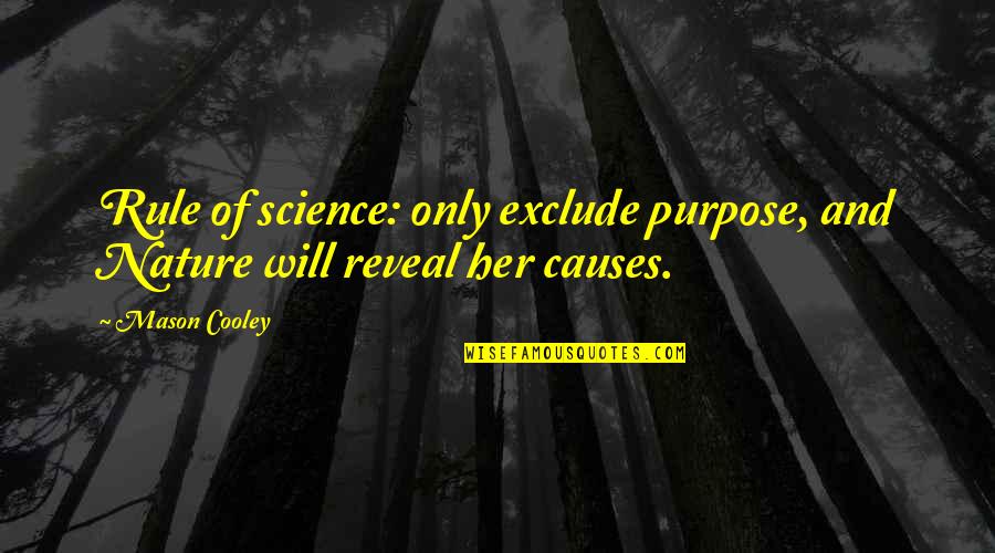 Famous Petra Quotes By Mason Cooley: Rule of science: only exclude purpose, and Nature