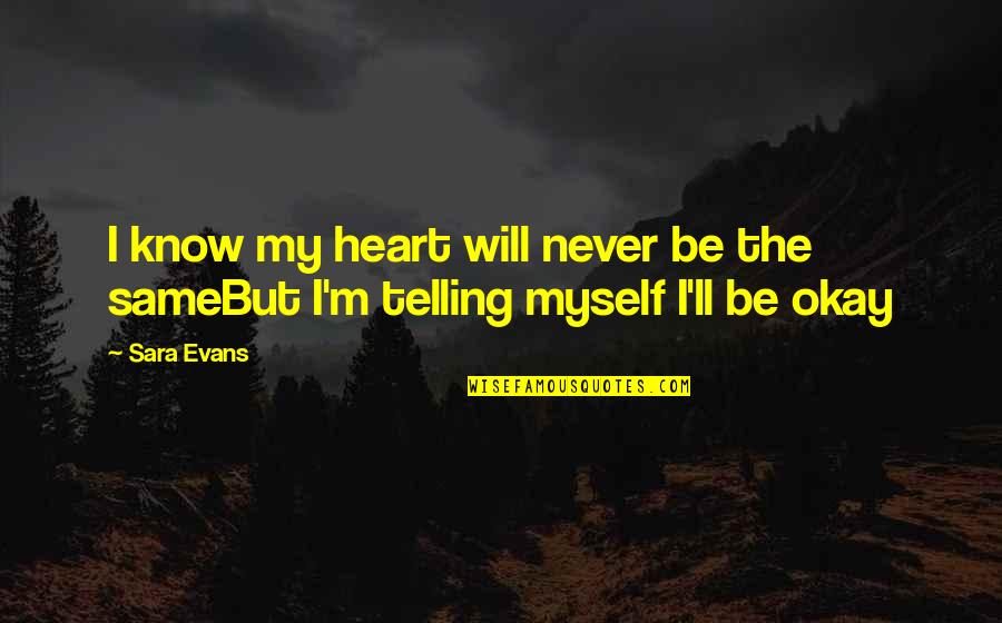 Famous Pharmacists Quotes By Sara Evans: I know my heart will never be the