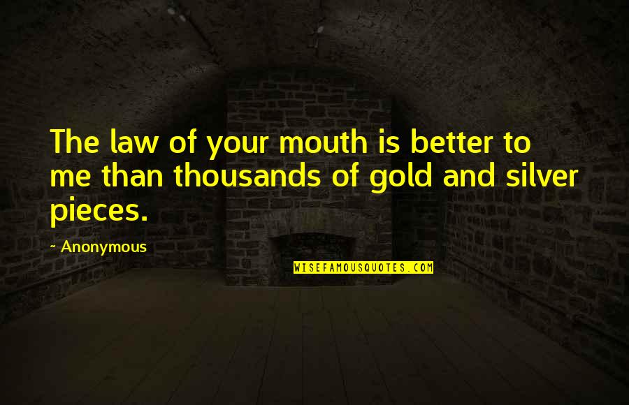 Famous Philanthropist Quotes By Anonymous: The law of your mouth is better to