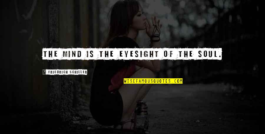 Famous Philanthropy Quotes By Friedrich Schiller: The mind is the eyesight of the soul.