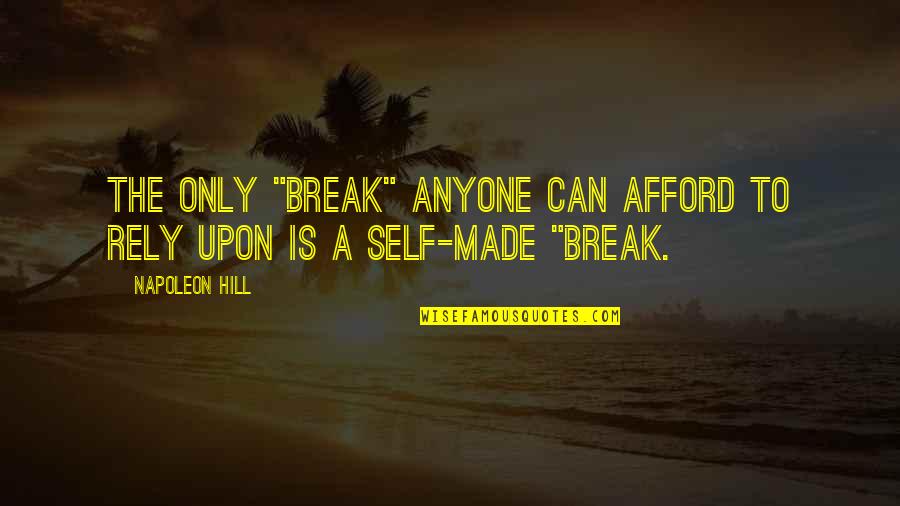 Famous Philanthropy Quotes By Napoleon Hill: The only "break" anyone can afford to rely