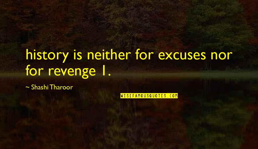 Famous Phillies Baseball Quotes By Shashi Tharoor: history is neither for excuses nor for revenge