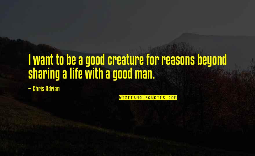 Famous Philosophical Birthday Quotes By Chris Adrian: I want to be a good creature for
