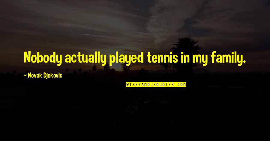 Famous Philosophical Birthday Quotes By Novak Djokovic: Nobody actually played tennis in my family.