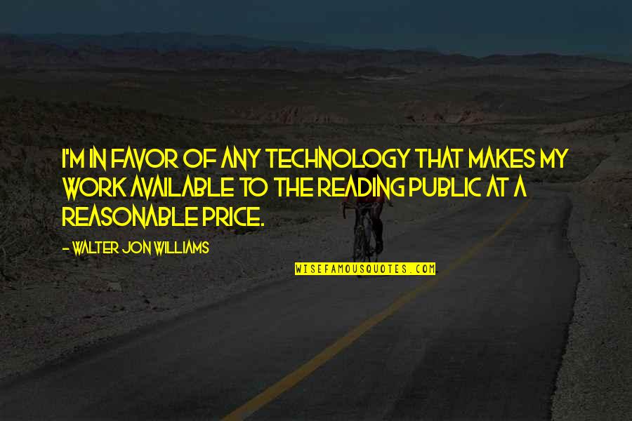 Famous Photosynthesis Quotes By Walter Jon Williams: I'm in favor of any technology that makes
