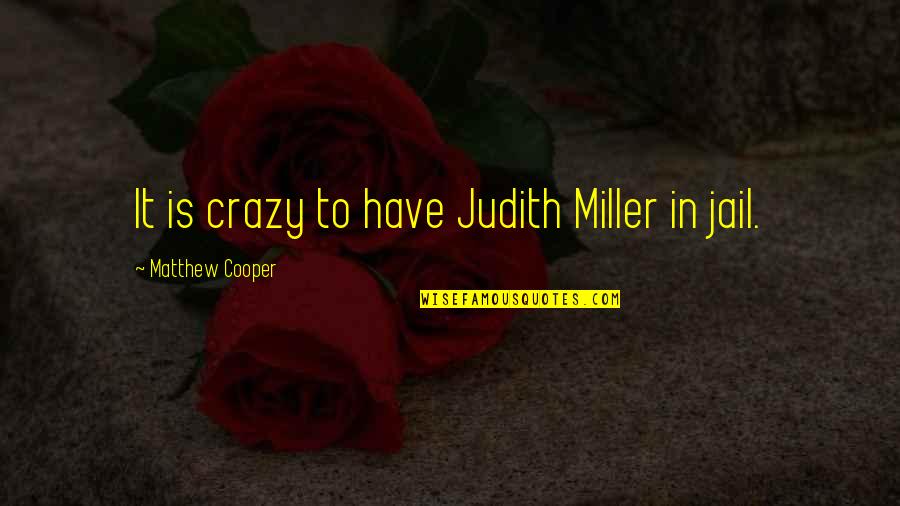 Famous Pianists Quotes By Matthew Cooper: It is crazy to have Judith Miller in