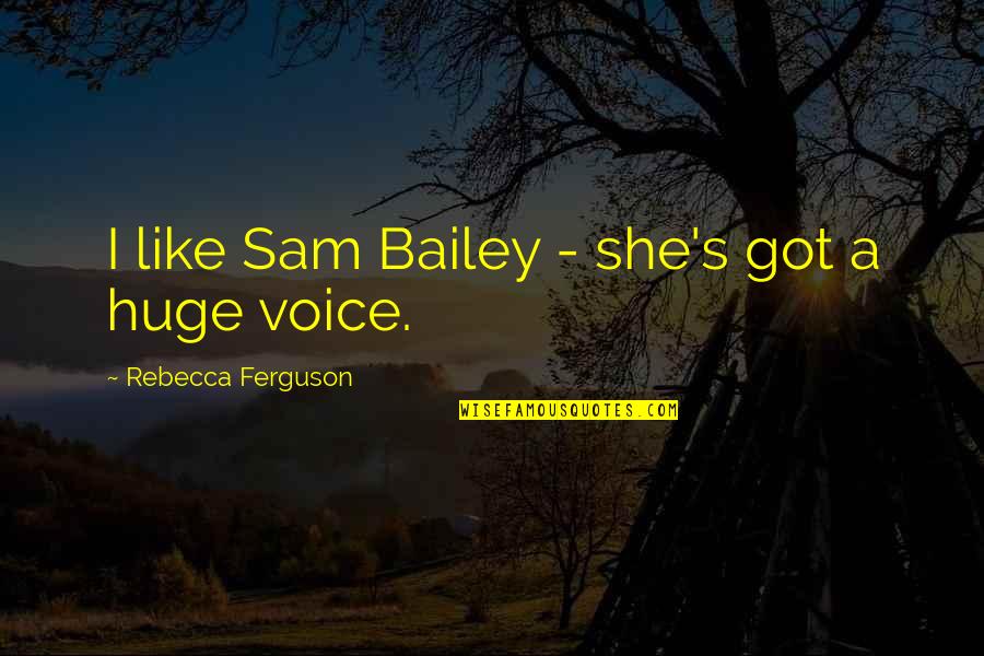 Famous Piano Player Quotes By Rebecca Ferguson: I like Sam Bailey - she's got a