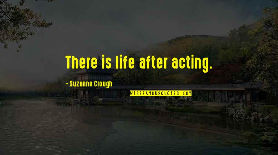 Famous Picture Book Quotes By Suzanne Crough: There is life after acting.