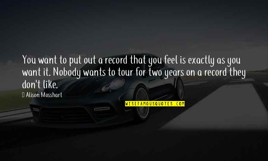Famous Picture Taking Quotes By Alison Mosshart: You want to put out a record that