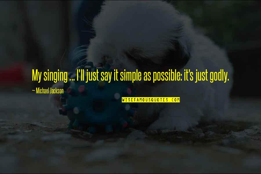 Famous Picture Taking Quotes By Michael Jackson: My singing ... I'll just say it simple
