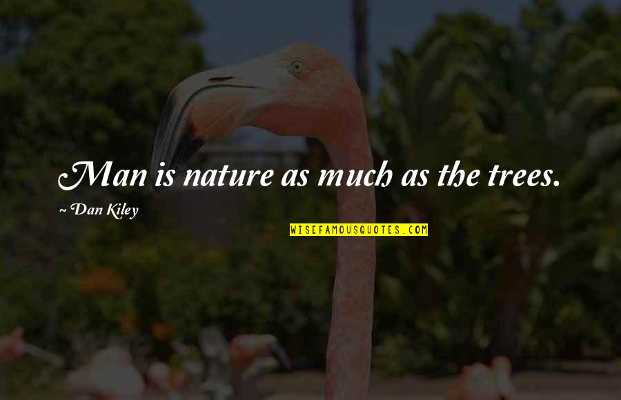 Famous Pierre Balmain Quotes By Dan Kiley: Man is nature as much as the trees.