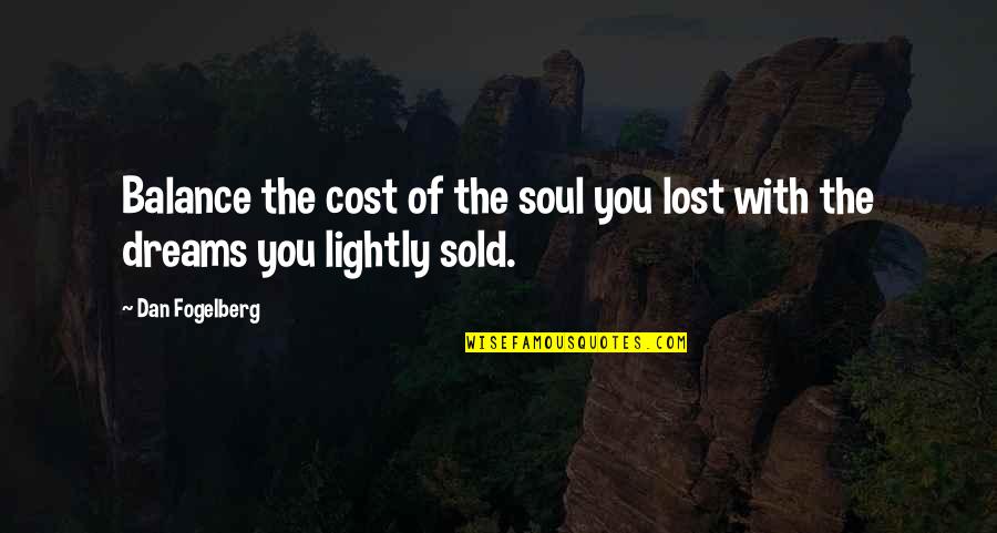 Famous Pilot Movie Quotes By Dan Fogelberg: Balance the cost of the soul you lost