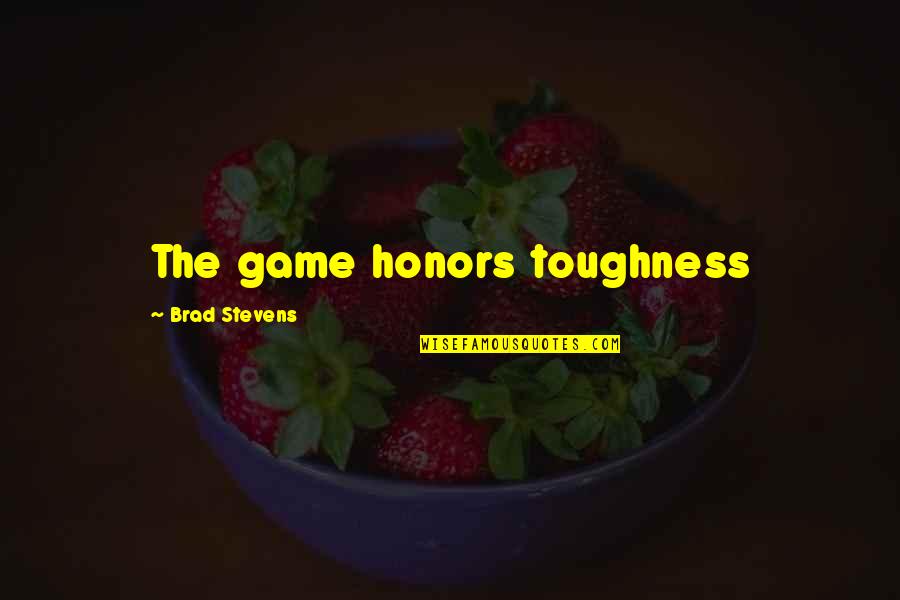 Famous Pilot Quotes By Brad Stevens: The game honors toughness