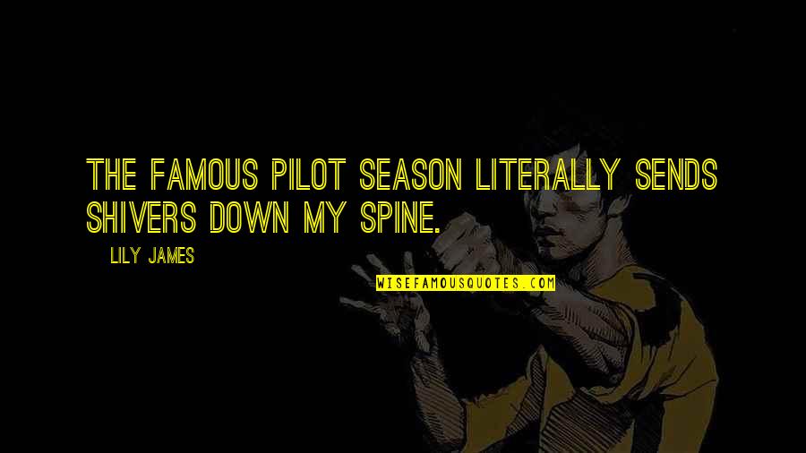 Famous Pilot Quotes By Lily James: The famous pilot season literally sends shivers down