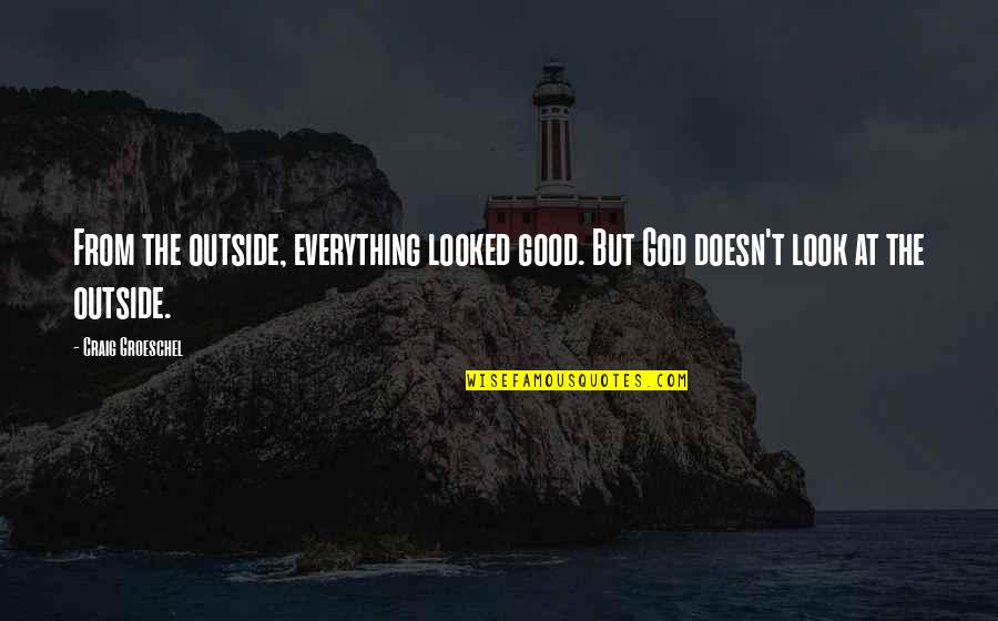 Famous Pimp C Quotes By Craig Groeschel: From the outside, everything looked good. But God