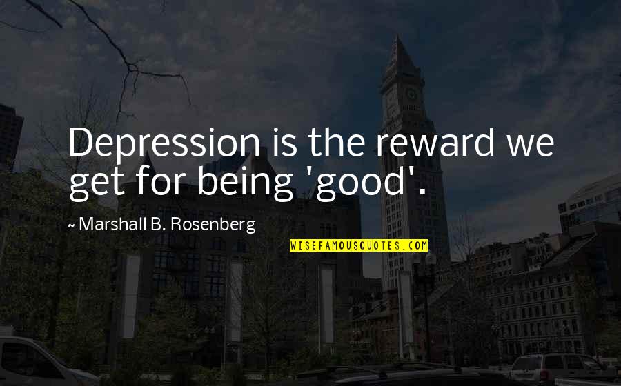 Famous Pin Up Quotes By Marshall B. Rosenberg: Depression is the reward we get for being