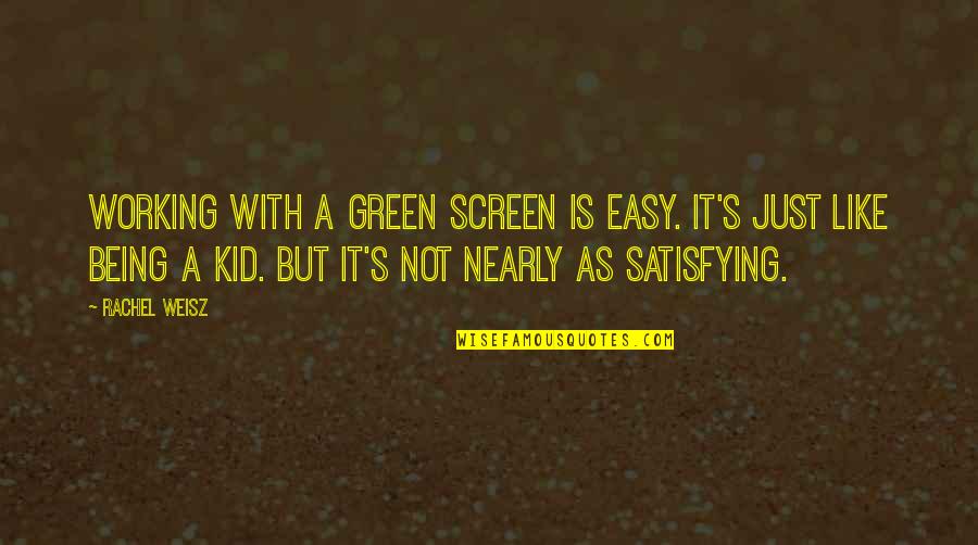 Famous Pin Up Quotes By Rachel Weisz: Working with a green screen is easy. It's Famous Pin Up Quotes By Rachel Weisz: Working with a green screen is easy. It's
