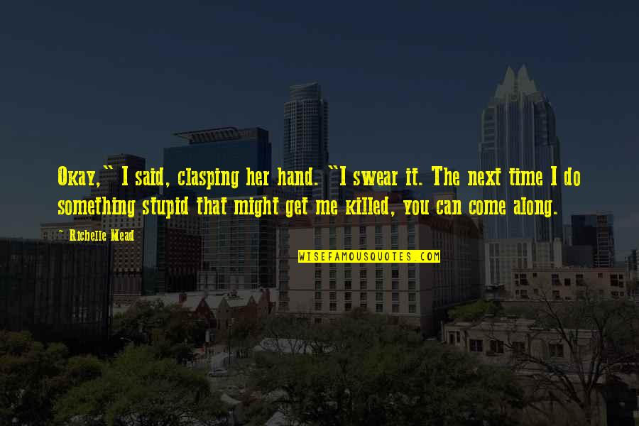 Famous Pin Up Quotes By Richelle Mead: Okay," I said, clasping her hand. "I swear Famous Pin Up Quotes By Richelle Mead: Okay," I said, clasping her hand. "I swear