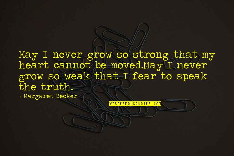 Famous Pipeline Quotes By Margaret Becker: May I never grow so strong that my