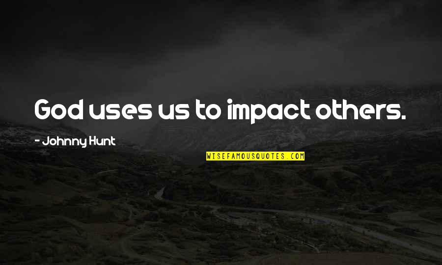 Famous Pirate Sayings And Quotes By Johnny Hunt: God uses us to impact others.