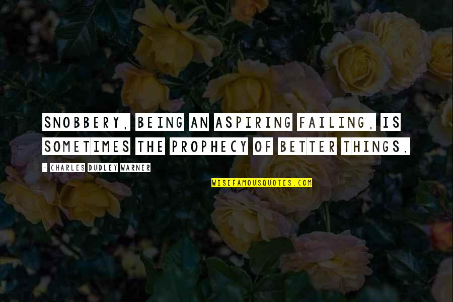 Famous Pirkei Avot Quotes By Charles Dudley Warner: Snobbery, being an aspiring failing, is sometimes the Famous Pirkei Avot Quotes By Charles Dudley Warner: Snobbery, being an aspiring failing, is sometimes the