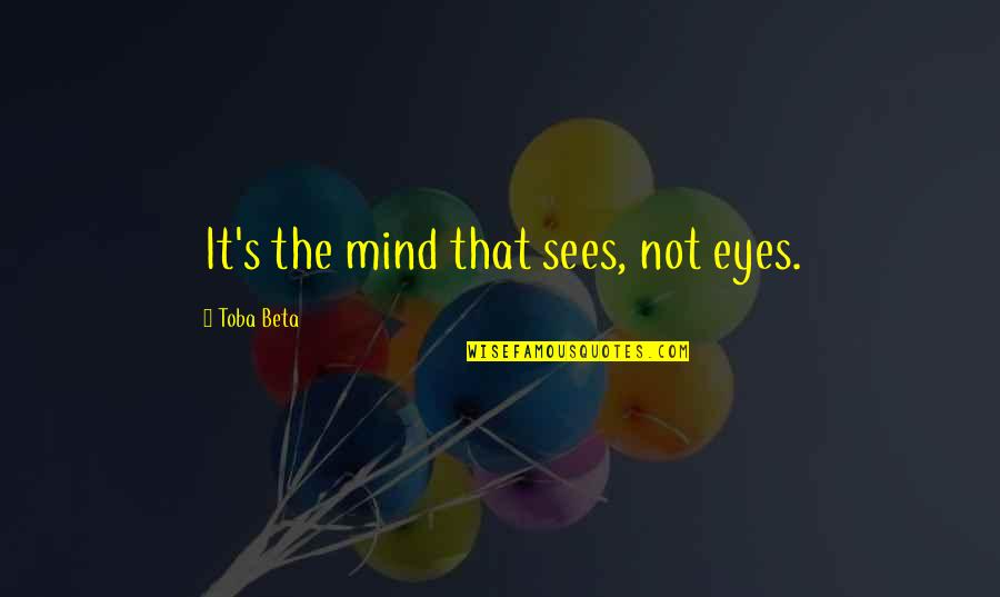 Famous Pittsburgh Pirate Quotes By Toba Beta: It's the mind that sees, not eyes.