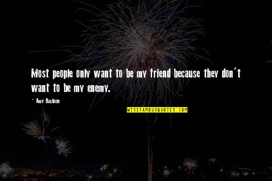 Famous Plantations Quotes By Amy Rachiele: Most people only want to be my friend