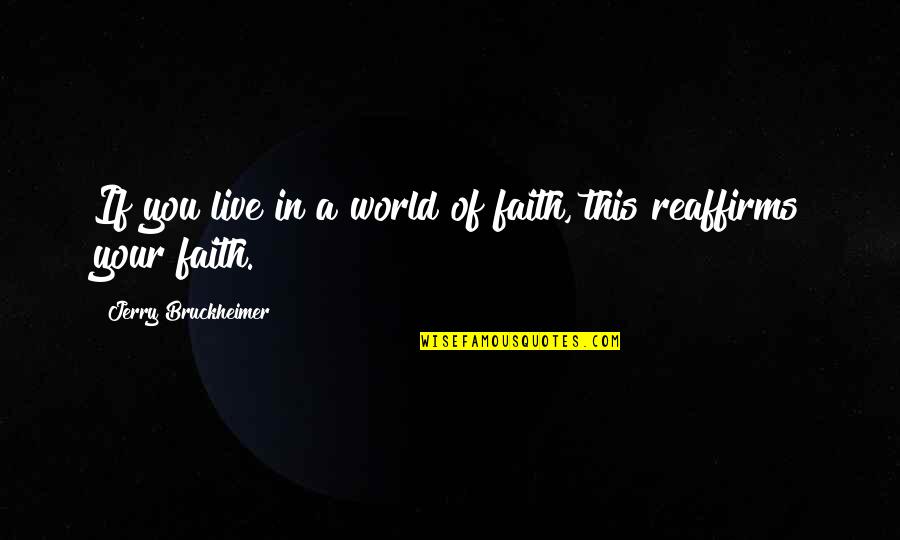 Famous Plea Bargain Quotes By Jerry Bruckheimer: If you live in a world of faith,