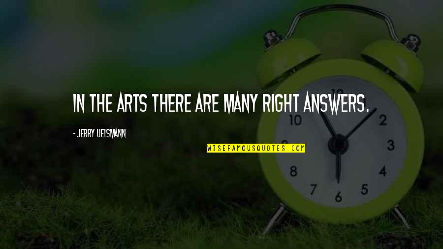 Famous Plumbers Quotes By Jerry Uelsmann: In the arts there are many right answers.