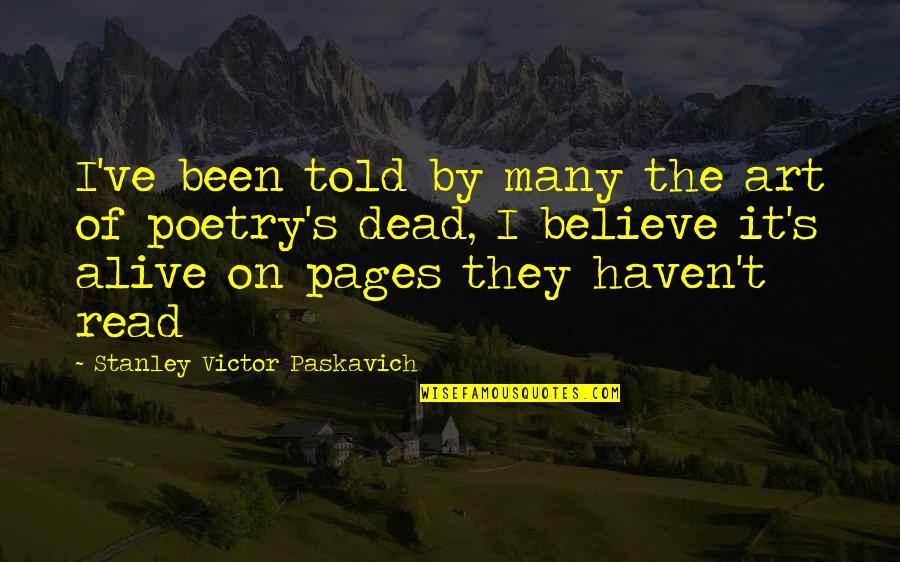 Famous Poets Quotes By Stanley Victor Paskavich: I've been told by many the art of