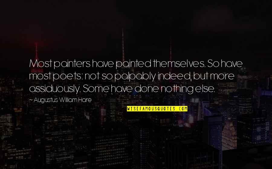 Famous Poise Quotes By Augustus William Hare: Most painters have painted themselves. So have most