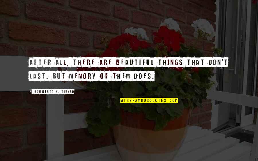 Famous Political Quotes By Edilberto K. Tiempo: After all, there are beautiful things that don't