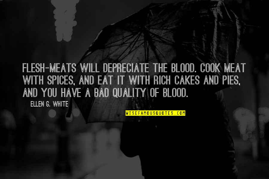 Famous Political Satire Quotes By Ellen G. White: Flesh-meats will depreciate the blood. Cook meat with