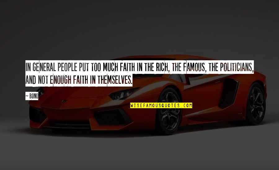 Famous Politicians Quotes By Bono: In general people put too much faith in Famous Politicians Quotes By Bono: In general people put too much faith in