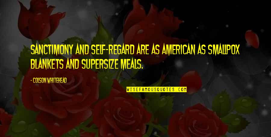 Famous Polyamory Quotes By Colson Whitehead: Sanctimony and self-regard are as American as smallpox Famous Polyamory Quotes By Colson Whitehead: Sanctimony and self-regard are as American as smallpox