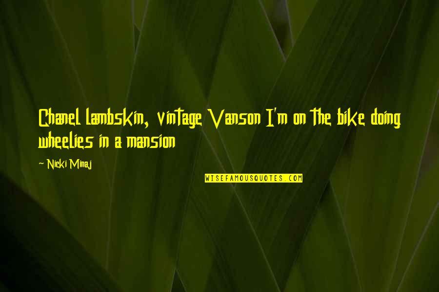Famous Pop Singer Quotes By Nicki Minaj: Chanel lambskin, vintage Vanson I'm on the bike