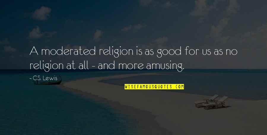 Famous Pope John Paul Ii Quotes By C.S. Lewis: A moderated religion is as good for us