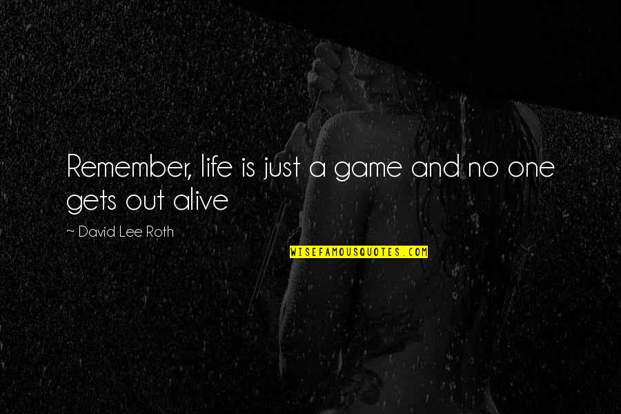Famous Porcupine Quotes By David Lee Roth: Remember, life is just a game and no