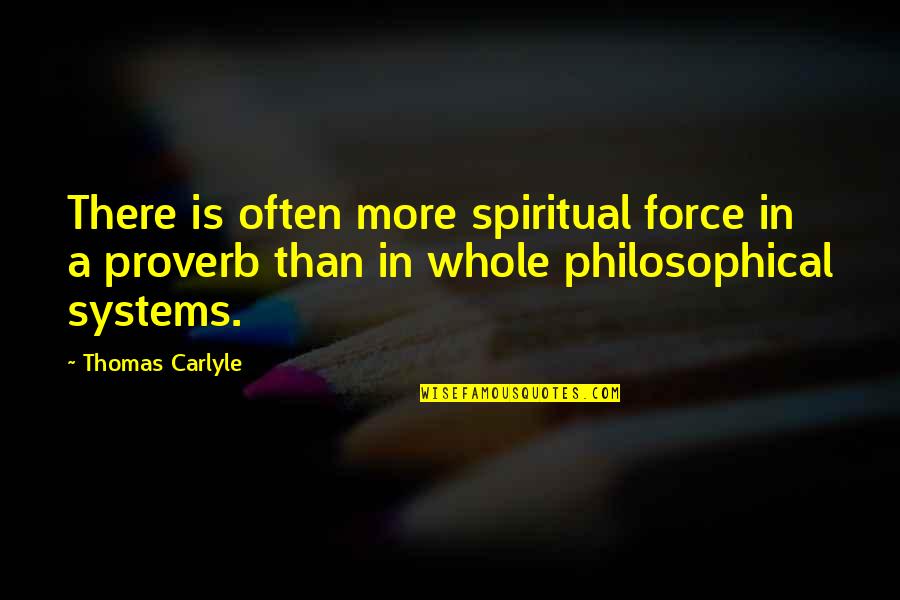 Famous Porcupine Quotes By Thomas Carlyle: There is often more spiritual force in a