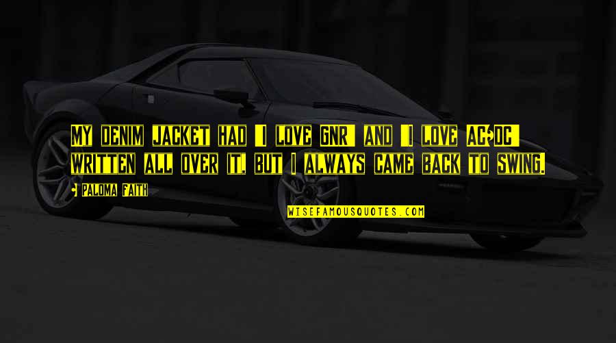 Famous Porsche Quotes By Paloma Faith: My denim jacket had 'I love GNR' and Famous Porsche Quotes By Paloma Faith: My denim jacket had 'I love GNR' and