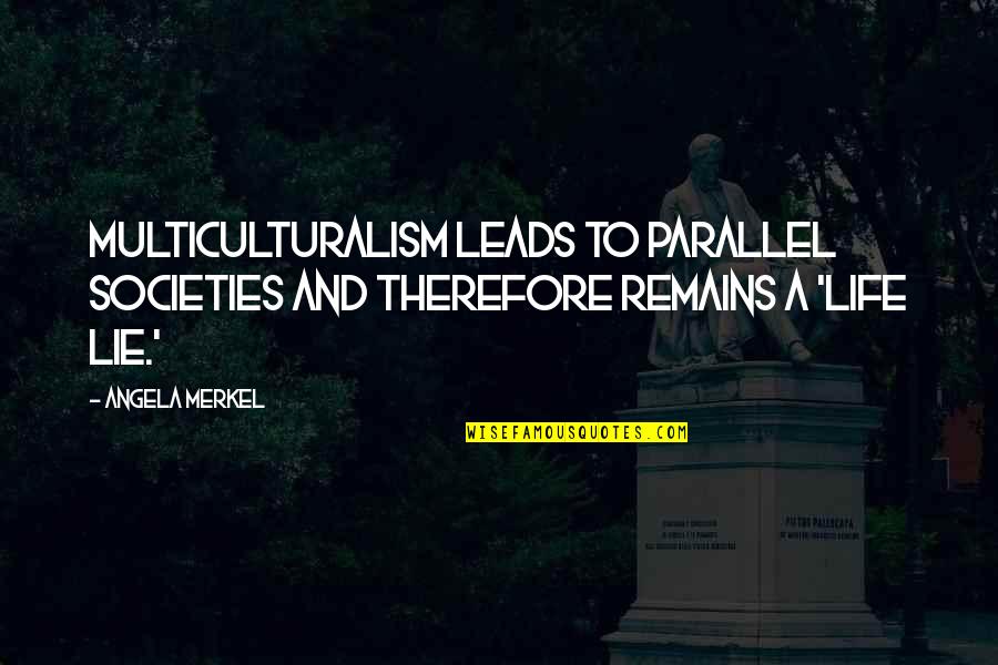 Famous Poseidon Quotes By Angela Merkel: Multiculturalism leads to parallel societies and therefore remains