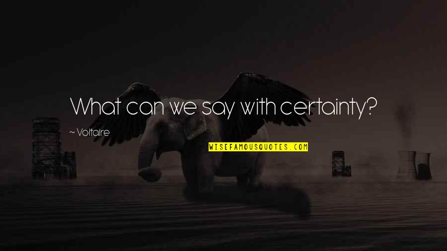 Famous Positive Golf Quotes By Voltaire: What can we say with certainty?