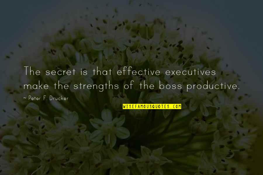 Famous Positive Self Esteem Quotes By Peter F. Drucker: The secret is that effective executives make the