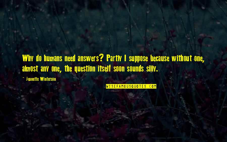 Famous Possibility Quotes By Jeanette Winterson: Why do humans need answers? Partly I suppose