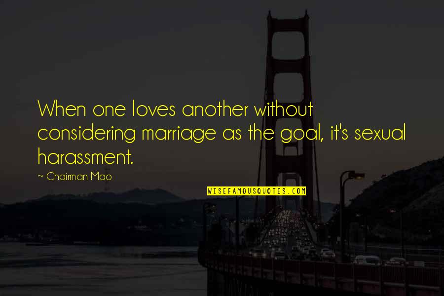 Famous Powerlifter Quotes By Chairman Mao: When one loves another without considering marriage as