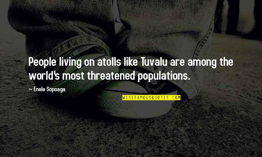 Famous Ppl Quotes By Enele Sopoaga: People living on atolls like Tuvalu are among